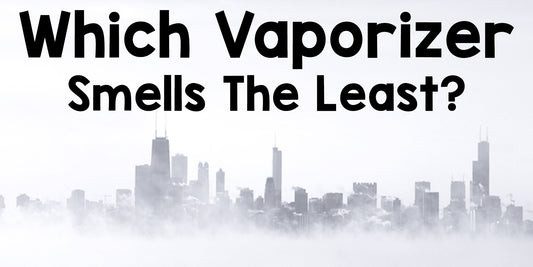 Which Vaporizer Smells The Least?